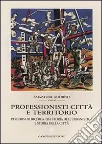 Professionisti, città e territorio. Percorsi di ricerca tra storia dell‘urbanistica e storia della città Promozione Esclusiva