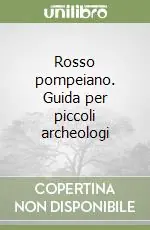 Rosso pompeiano. Guida per piccoli archeologi Miglior Prezzo