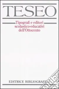 Soddisfatti O Rimborsati TESEO. Tipografi e editori scolastico-educativi dell‘Ottocento. Con CD-ROM