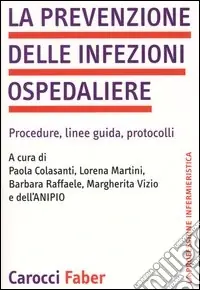 Più Venduto La prevenzione delle infezioni ospedaliere. Procedure, linee guida, protocolli