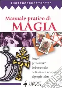 Spedizione Espresso Manuale pratico di magia. I segreti pr dominare le forze occulte della natura e sottoporle al proprio volere