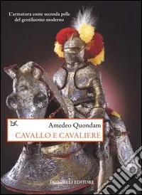 Bestseller Cavallo e cavaliere. L‘armatura come seconda pelle del gentiluomo moderno