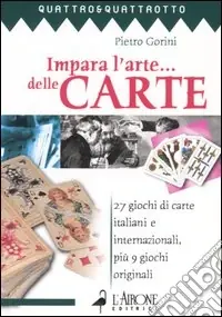 Impara l‘arte... delle carte. 27 giochi di carte italiani e internazionali, più 9 giochi originali Miglior Prezzo