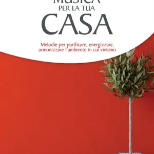 Offerta Speciale Musica per la tua casa. Purificare, energizzare, armonizzare l‘ambiente in cui viviamo. Con CD Audio