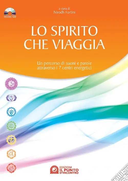 Lo spirito che viaggia. Un percorso di suoni e parole attraverso i 7 centri energetici. Con CD Audio Spedito Oggi