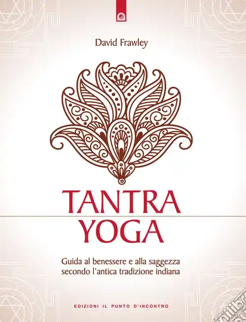 Popolare Tantra Yoga. Segreti spirituali dell‘Ayurveda. Guida al benessere e alla saggezza secondo l‘antica tradizione indiana