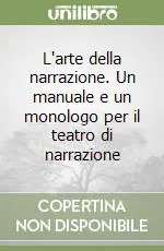 Promozione Esclusiva L‘arte della narrazione. Un manuale e un monologo per il teatro di narrazione