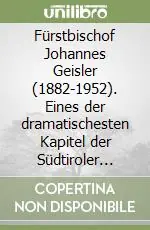Prezzo Di Fabbrica Fürstbischof Johannes Geisler (1882-1952). Eines der dramatischesten Kapitel der Südtiroler Geschichte