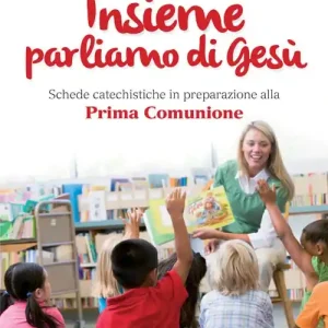 Insieme parliamo di Gesù. Schede catechistiche in preparazione alla prima comunione Compra Adesso