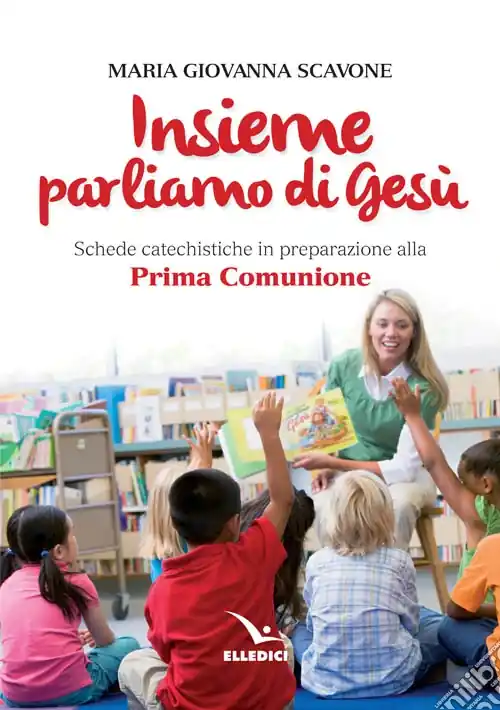 Insieme parliamo di Gesù. Schede catechistiche in preparazione alla prima comunione Compra Adesso