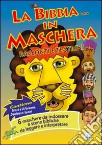 Reso Gratuito La Bibbia... in maschera. Racconti e teatrini. 6 maschere da indossare e scene bibliche da leggere e interpretare