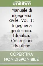 Popolare Manuale di ingegneria civile. Vol. 1 Ingegneria geotecnica. Idraulica. Costruzioni idrauliche