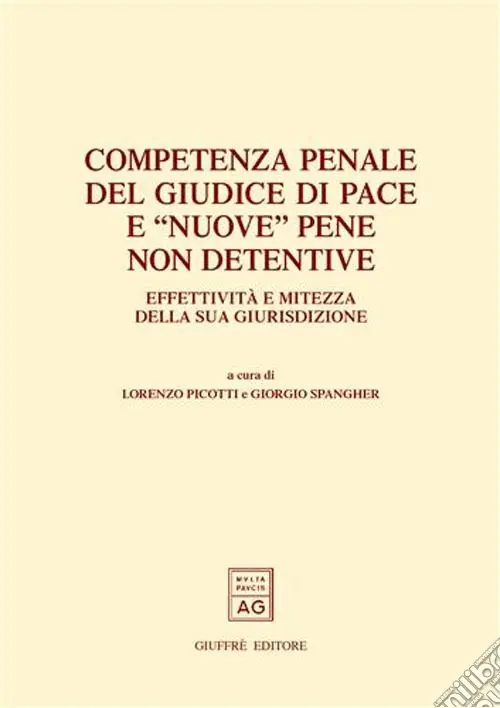 Competenza penale del giudice di pace e «nuove» pene non detentive. Effettività e mitezza della sua giurisdizione. Atti del Convegno (Trento, 22-23 febbraio 2002) Non Perdere