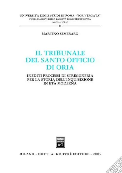 Occasione Imperdibile Il tribunale del Santo Officio di Oria. Inediti processi di stregoneria per la storia dell‘inquisizione in età moderna