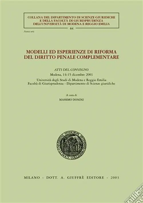 Modelli ed esperienze di riforma del diritto penale complementare. Atti del Convegno (Modena, 14-15 dicembre 2001) Professionale