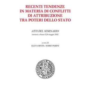 Recenti tendenze in materia di conflitti di attribuzione tra poteri dello Stato. Atti del Seminario (Siena, 24 maggio 2002) Direttamente Dal Produttore