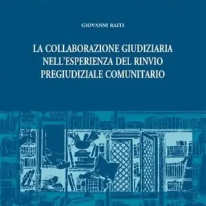 Spedito Oggi La collaborazione giudiziaria nell‘esperienza del rinvio pregiudiziale comunitario