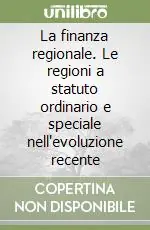 La finanza regionale. Le regioni a statuto ordinario e speciale nell‘evoluzione recente Offerta Lampo