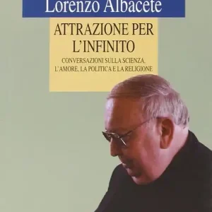 Prezzo Conveniente Attrazione per l‘infinito. Conversazioni sulla scienza, l‘amore, la politica e la religione