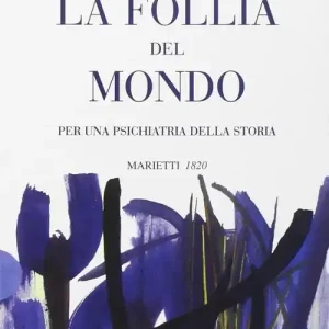 Scelto Dai Clienti La follia del mondo. Per una psichiatria della storia