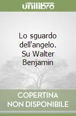 Lo sguardo dell‘angelo. Su Walter Benjamin A Buon Prezzo