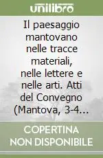 Il paesaggio mantovano nelle tracce materiali, nelle lettere e nelle arti. Atti del Convegno (Mantova, 3-4 novembre 2000). Vol. 1 Dalla preistoria all‘età tardo romana Offerta
