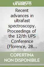 Sconto Recent advances in ultrafast spectroscopy. Proceedings of the 12/th UPS Conference (Florence, 28 October-1 November 2001)