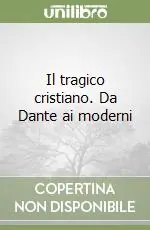 Il tragico cristiano. Da Dante ai moderni Non Perdere