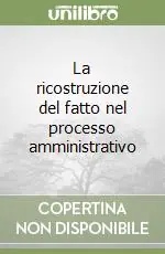 La ricostruzione del fatto nel processo amministrativo Occasione Imperdibile