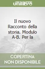 Il nuovo Racconto della storia. Modulo A-B. Per la Saldi