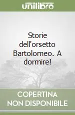 Prezzo Scontato Storie dell‘orsetto Bartolomeo. A dormire!
