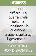 La pace difficile. La guerra civile nella ex Iugoslavia; la questione arabo-israeliana; il governo di Pol Pot; un popolo senza patria i curdi... Prezzo Conveniente