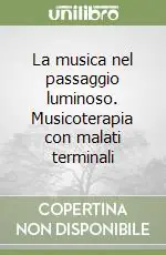 Prezzo Di Fabbrica La musica nel passaggio luminoso. Musicoterapia con malati terminali
