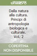Compra Oggi Stesso Dalla natura alla cultura. Principi di antropologia biologica e culturale. Vol. 2