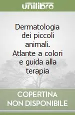 Dermatologia dei piccoli animali. Atlante a colori e guida alla terapia Nuovo Arrivo
