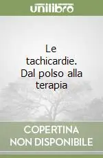 Le tachicardie. Dal polso alla terapia Offerta Limitata