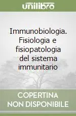 Spedito Oggi Immunobiologia. Fisiologia e fisiopatologia del sistema immunitario
