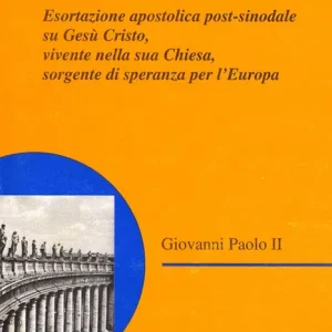 Ultima Occasione Ecclesia in Europa. Esortazione apostolica post-sinodale su Gesù Cristo, vivente nella sua Chiesa, sorgente di speranza per l‘Europa