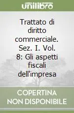 Trattato di diritto commerciale. Sez. I. Vol. 8 Gli aspetti fiscali dell‘impresa Must-Have