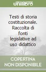 Promozione Testi di storia costituzionale. Raccolta di fonti legislative ad uso didattico