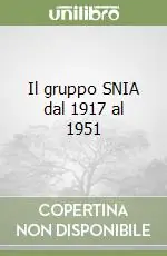 Il gruppo SNIA dal 1917 al 1951 Occasione Imperdibile