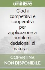 Giochi competitivi e cooperativi per applicazione a problemi decisionali di natura industriale, economica, commerciale militare, politica, sportiva Promozione