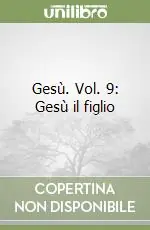 Gesù. Vol. 9 Gesù il figlio Prezzo Basso