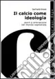 Affare Il calcio come ideologia. Sport e alienazione nel mondo capitalista