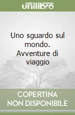 Uno sguardo sul mondo. Avventure di viaggio Ultima Occasione