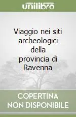 Solo Oggi Viaggio nei siti archeologici della provincia di Ravenna