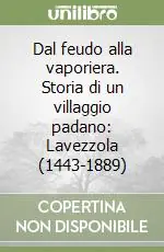 Reso Gratuito Dal feudo alla vaporiera. Storia di un villaggio padano Lavezzola (1443-1889)