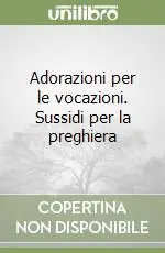 Adorazioni per le vocazioni. Sussidi per la preghiera Prezzo Di Fabbrica