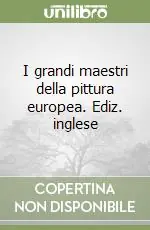 I grandi maestri della pittura europea. Ediz. inglese Prezzo Basso