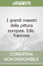 I grandi maestri della pittura europea. Ediz. francese Nuovo Arrivo